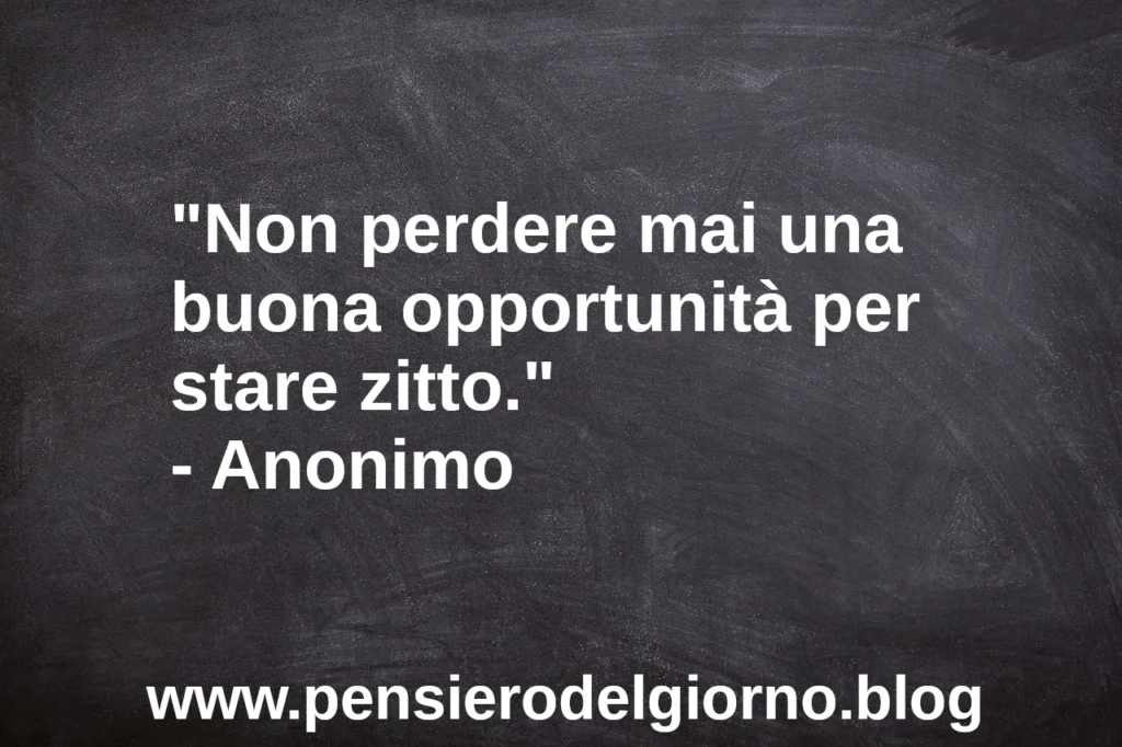 Frase del 5 luglio Non perdere mai una buona opportunità per stare zitto