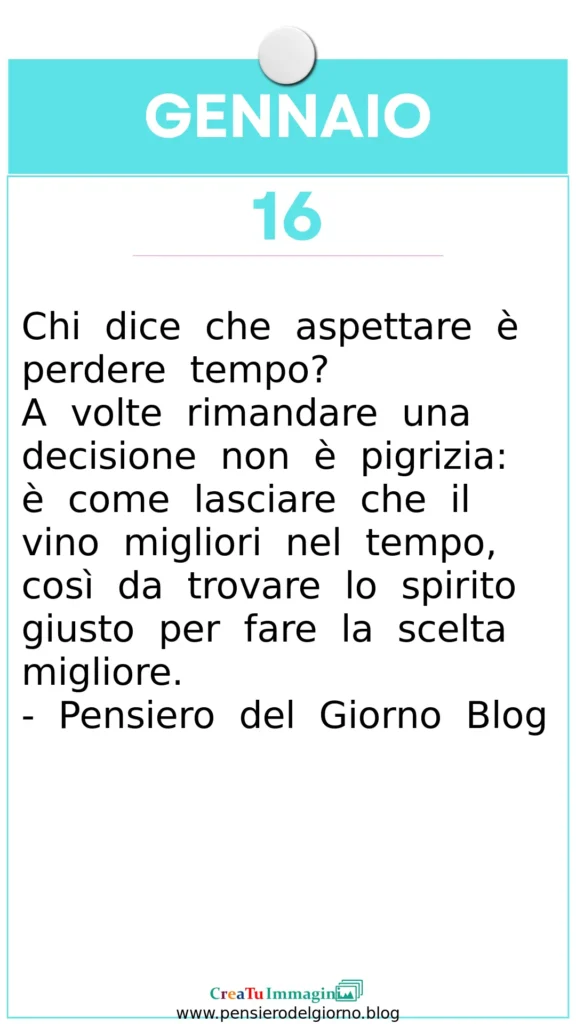 Calendario frase del 16 Gennaio: rimandare non è perdere tempo