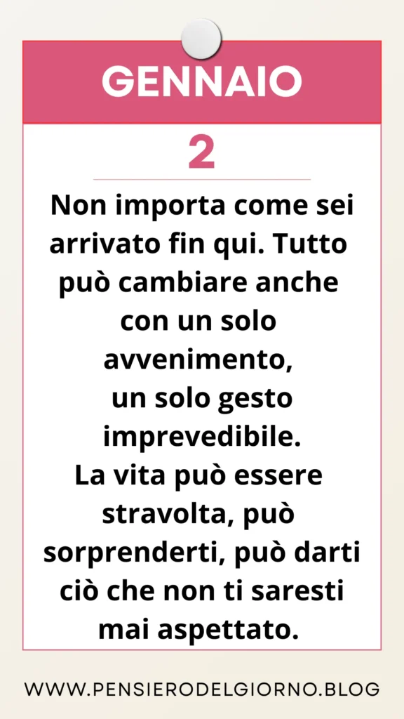 Calendario frase del giorno 2 gennaio: Tutto può cambiare nella vita