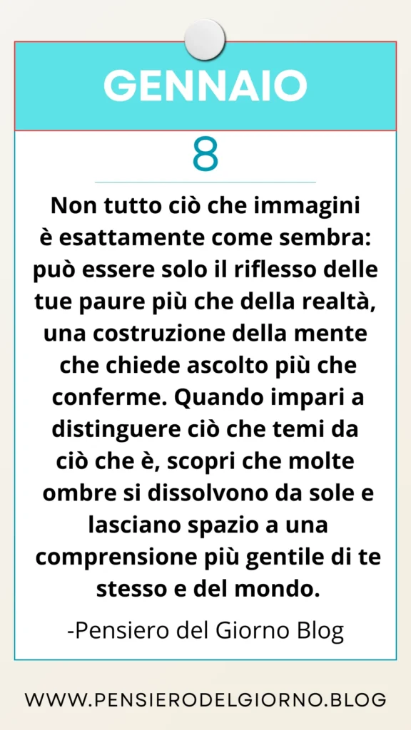 Calendario frase del giorno 8 gennaio: Non tutto ciò che immagini