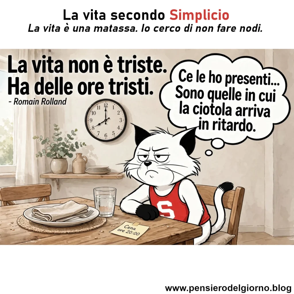 Riflessione del giorno secondo Simplicio: La vita ha ore tristi